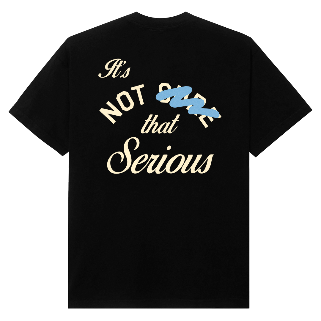 IT'S NOT THAT SERIOUS (Black) - SHIRT